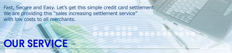 Fast, Secure and Easy. Let’s get this simple credit card settlement. We are providing this “sales increasing settlement service” with low costs to all merchants.